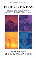 Four Gives of Forgiveness: Developing a Preemptive Mindset Toward Forgiveness