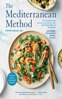 The Mediterranean Method: A Mediterranean Diet Cookbook Your Complete Plan to Harness the Power of the Healthiest Diet on the Planet -- Lose Weight, Prevent Heart Disease, an
