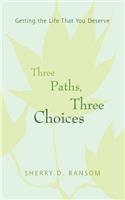 Three Paths, Three Choices: Getting the Life that You Deserve