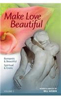 Make Love Beautiful: Romantic & Beautiful - Sacred & Sensuous