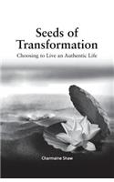 Seeds of Transformation: Choosing to Live an Authentic Life: Choosing to Live an Authentic Life