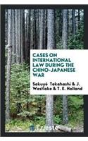 Cases on International Law During the Chino-Japanese War