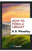 How to Form a Library