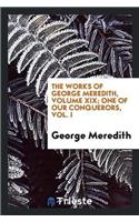 Works of George Meredith, Volume XIX; One of Our Conquerors, Vol. I