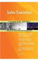 Sales Execution A Complete Guide - 2019 Edition