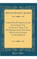 Ueber Das Ã?sterreichische Concordat Vom 18. August 1855, Und Die Kirchlichen ZustÃ¤nde Der Evangelischen in Oesterreich (Classic Reprint)