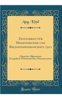 Zeitschrift für Missionskunde und Religionswissenschaft, 1911: Organ des Allgemeinen Evangelisch-Protestantischen Missionsvereins (Classic Reprint)