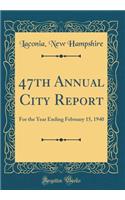 47th Annual City Report: For the Year Ending February 15, 1940 (Classic Reprint)