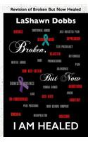 Broken But Now I Am Healed