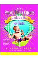 Sweet Potato Queens' Guide to Raising Children for Fun and Profit