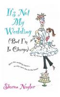 It's Not My Wedding: But I'm in Charge(English)