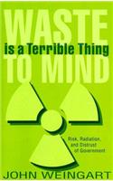 Waste Is a Terrible Thing to Mind: Risk, Radiation, and Distrust of Government