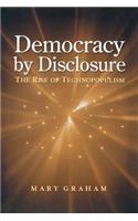 Democracy by Disclosure: The Rise of Technopopulism