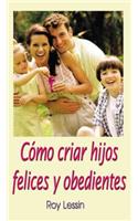 Cómo criar hijos felices y obedientes