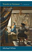 Travels in Vermeer: A Memoir