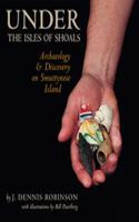 Under the Isles of Shoals: Archaeology and Discovery on Smuttynose Island