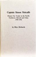 Captain Simon Metcalfe Pioneer Fur Trader in the Pacific Northwest, Hawaii and China 1787-1794