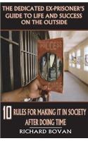 The Dedicated Ex-Prisoner's Guide to Life and Success on the Outside