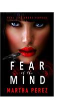 Fear of the Mind: Real Life Short Stories