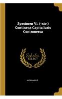 Specimen Vi. (-xiv.) Continens Capita Iuris Controuersa