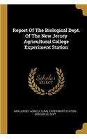 Report Of The Biological Dept. Of The New Jersey Agricultural College Experiment Station