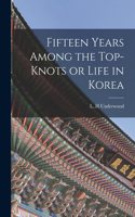 Fifteen Years Among the Top-knots or Life in Korea