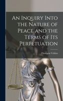 Inquiry Into the Nature of Peace and the Terms of Its Perpetuation