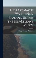 Last Maori War in New Zealand Under the Self-Reliant Policy