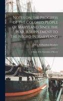 Notes on the Progress of the Colored People of Maryland Since the war. A Supplement to The Negro in Maryland