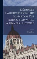 Détruisez l'Autriche-Hongrie! Le martyre des Tchéco-Slovaques à travers l'histoire