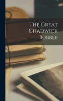 The Great Chadwick Bubble