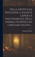 Della Artificiale Riduzione a Solidità Lapidea E Inalterabilità, Degli Animali Scoperta Da Girolamo Segàto ...