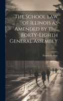 School Law of Illinois as Amended by the Forty-Eighth General Assembly