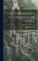 Descubrimiento Y Conquista De Chile
