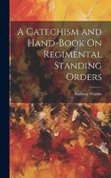 Catechism and Hand-Book On Regimental Standing Orders