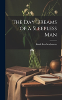 Day Dreams of a Sleepless Man
