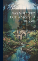 Eva's Mulberry Tree, A Story In Rhyme