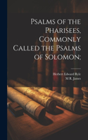 Psalms of the Pharisees, Commonly Called the Psalms of Solomon;