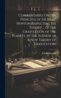Commentaries On the Principia of Sir Isaac Newton Respecting His Theory ... of the Gravitation of the Planets, by the Author of 'a New Theory of Gravitation'