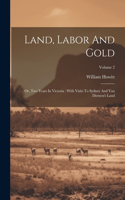 Land, Labor And Gold