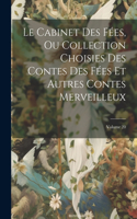 Cabinet Des Fées, Ou Collection Choisies Des Contes Des Fées Et Autres Contes Merveilleux; Volume 20