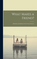 What Makes a Friend?: Definitions and Opinions From Various Sources