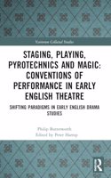 Staging, Playing, Pyrotechnics and Magic: Conventions of Performance in Early English Theatre