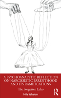 Psychoanalytic Reflection on Narcissistic Parenthood and its Ramifications: The Forgotten Echo