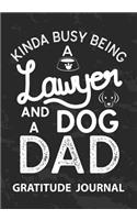 Kinda Busy Being a Lawyer And Dog Dad - Gratitude Journal: Great Gift For Lawyer Dad/Dog Dad And Lawyer Journal/Lawyer Appreciation/Father's Day Gift/Blank Lined Gratitude Journal Notebook