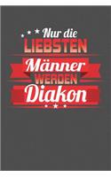 Nur die liebsten Männer werden Diakon