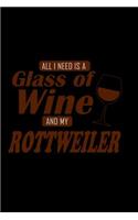 All I Need is a Glass of Wine and my Rottweiler: Notebook Journal Diary 110 Lined pages