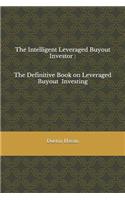 The Intelligent Leveraged Buyout Investor: The Definitive Book on Leveraged Buyout Investing