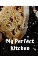 My Perfect Kitchen: Personal Baking Cooking Organizer Journal for Yours Home Kitchen Recipes; 110 Pages