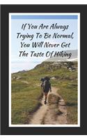 If You Are Always Trying To Be Normal, You Will Never Get The Taste Of Hiking